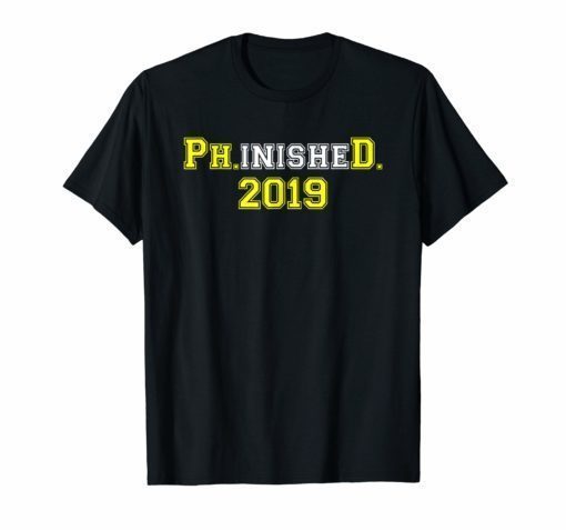 2019 Ph.inisheD. Graduation Ph. D. College Phinished T-Shirt