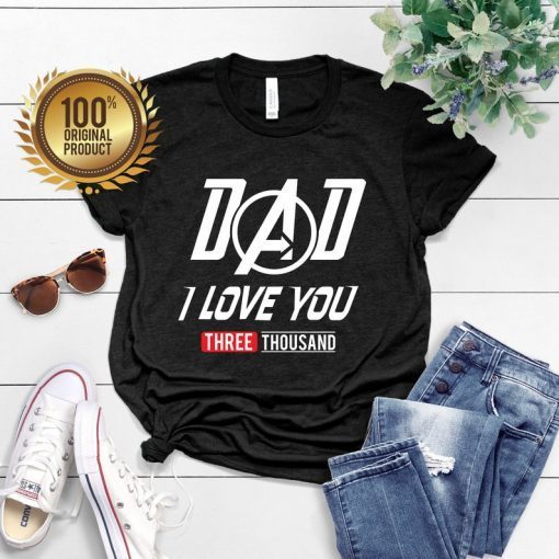 I love you THREE THOUSAND 3000 – Shirt For DAD
