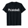 A Funny PhD T Shirt for a Graduate Ph.inisheD.