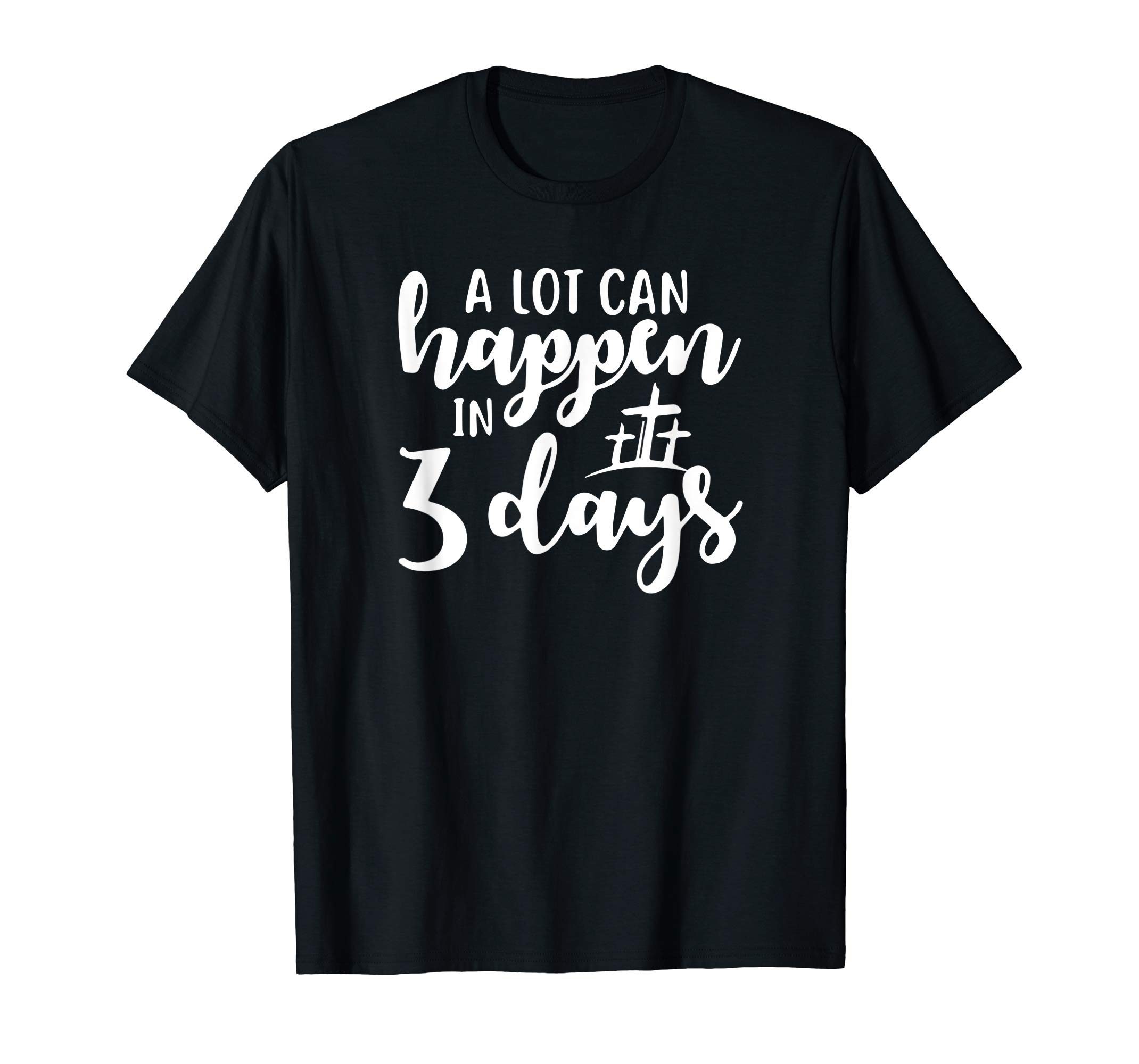 t shirt a lot can happen in 3 days