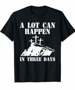 A Lot Can Happen In Three Days Christian Easter T-Shirt