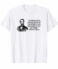 Abraham Lincoln Problem with Stealing Quotes Funny T-Shirt
