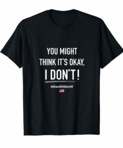 Adam Schiff You Might Think It's OK Shirt