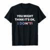 Adam Schiff You Might Think It's Ok Tee Shirt