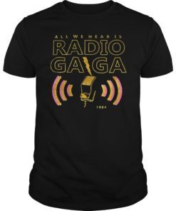 All We Hear Is Radio Gaga 1984 Shirt