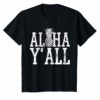 Aloha Y'All T Shirt Hawaii Hawaiian Pineapple Vacation Tee