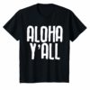 Aloha Y'all T-Shirt Hawaii Beach Vacation Hawaiian Shirt