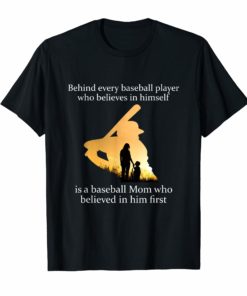 Behind Every Baseball Player Is A Mom That Believes T-Shirt