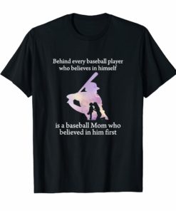 Behind Every Baseball Player Is A Mom That Believes T-Shirt