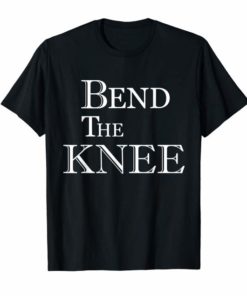 Bend The Knee Unisex Shirt