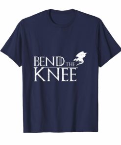 Bend The Knee to Dragon Shirt