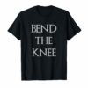 Bend The Knee to Dragon T-Shirt