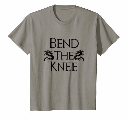 Bend The Knee to Dragon TShirt