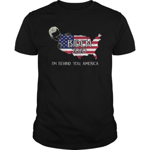 Biden 2020 I'm Behind You America Tshirt For Biden Voters