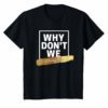 Birthday Girl Why We Don't Shirt