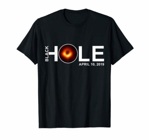 Black Hole April 10,2019 T shirt