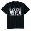Black Holes Are Real April 10th 2019 Astronomy T-Shirt
