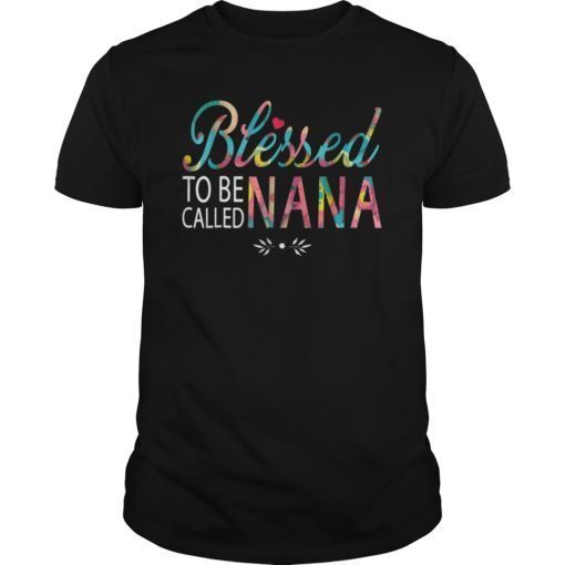 Blessed to be called Nana to be t shirt, Nana funny gift