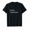 Boom Roasted T-Shirt