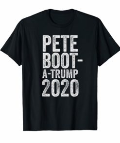 Boot A Trump Shirt Pete Buttigieg 2020 Funny Boot Edge Edge