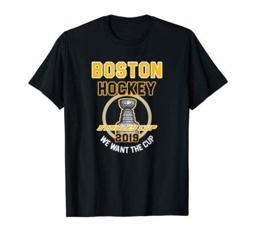 Boston Hockey 2019 We Want The Cup Playoffs Shirt