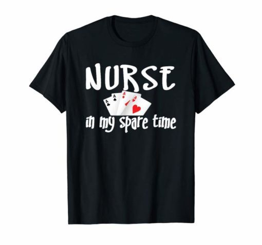 Card playing nurse - Nurse In My Spare Time Shirt