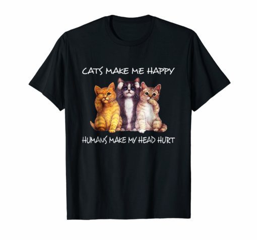 Cats Make Me Happy Humans Make My Head Hurt Shirt