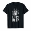Cherie Berry Lifts Me Up T-Shirt
