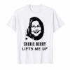 Cherie Berry Lifts Me Up T-Shirts