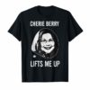 Cherie Berry Lifts Me Up TShirt