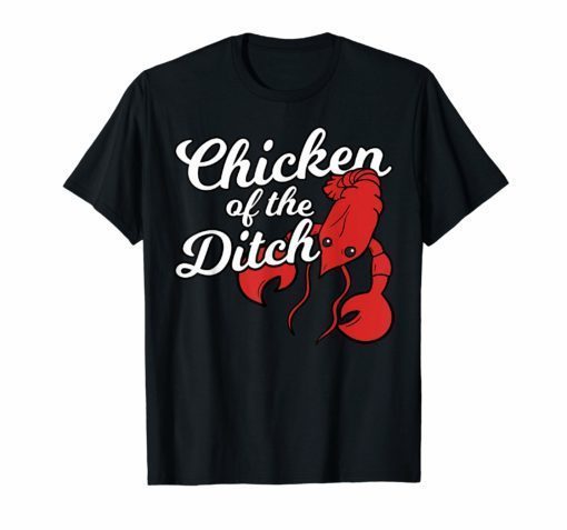 Chicken Of The Ditch Shirt Crawfish Cajun Food Party Gift