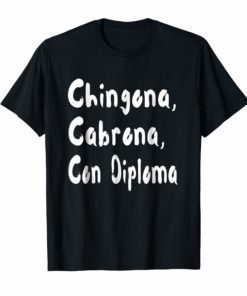 Chingona Cabrona Con Diploma T-shirt