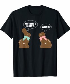 Chocolate Easter Bunny T Shirt Funny My Butt Hurts What