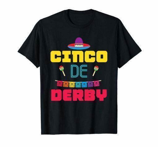 Cinco De Derby Shirt Party In May