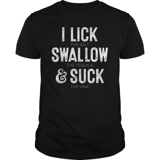 Cinco De Mayo I Lick Salt Swallow Tequila Suck Lime Shirt