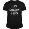 Cinco De Mayo T Shirt I Lick Salt Swallow Tequila Suck Lime