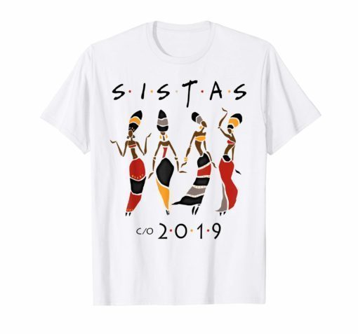 Class 2019 Sistas Queen Melanin African American Women Shirt