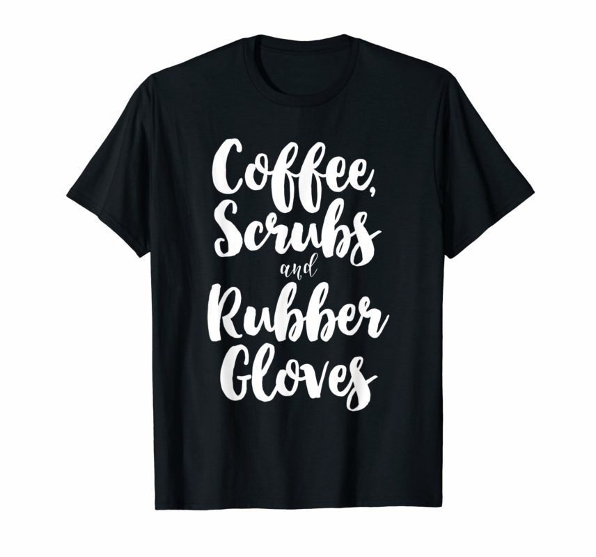 Coffee Scrubs And Rubber Gloves Cute Nurse Gift T-Shirt - Reviewshirts ...