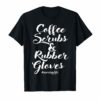 Coffee Scrubs And Rubber Gloves Funny Nurse Quote Gift Shirt