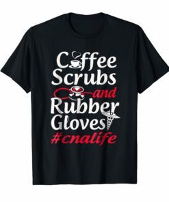 Coffee Scrubs and Rubber Gloves Funny Proud Nurse Gift Shirt