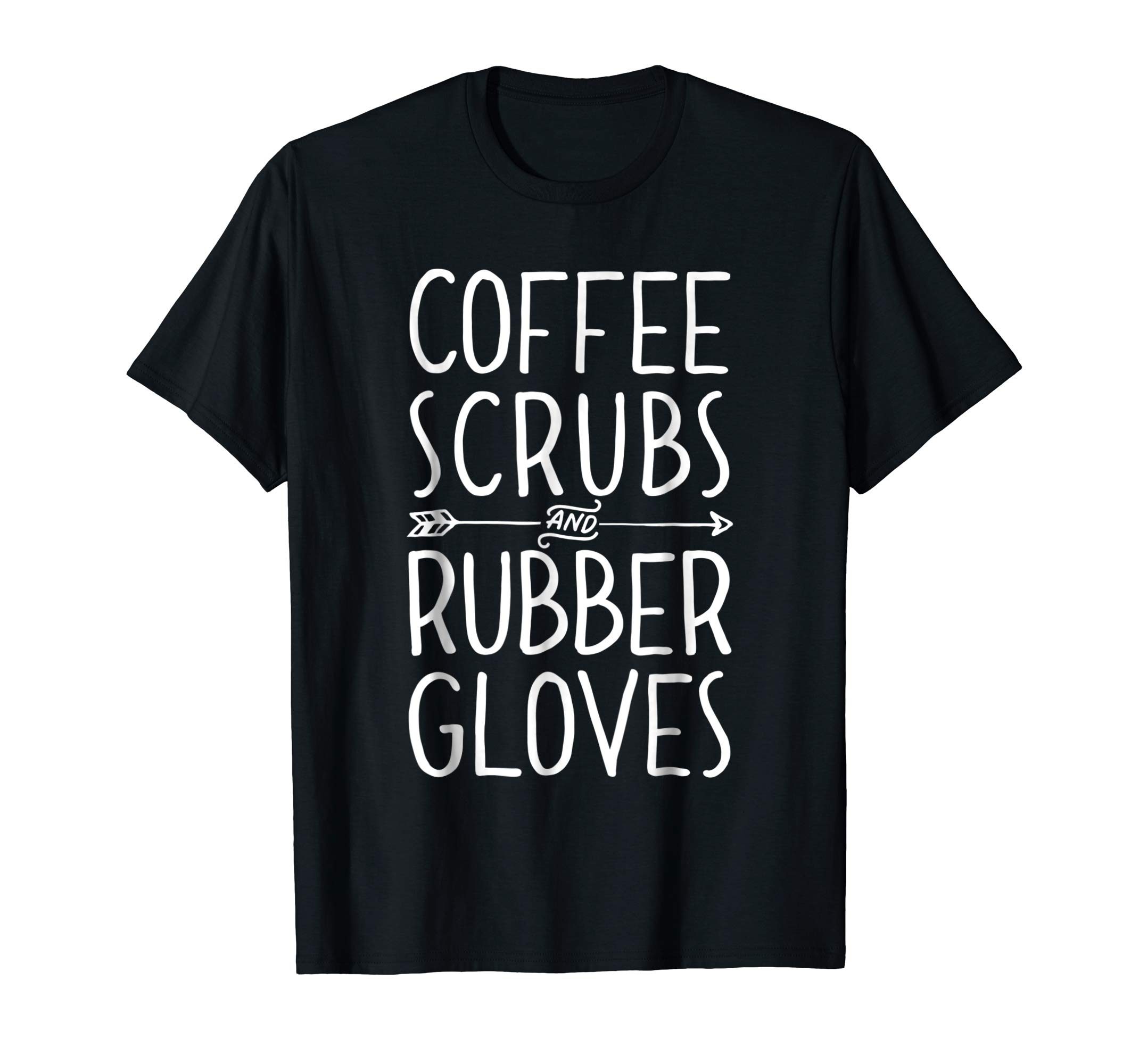 Coffee Scrubs and Rubber Gloves T shirt Nurse Women Gifts ...