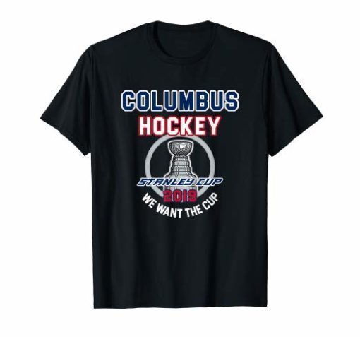 Columbus Hockey 2019 We Want The Cup Playoffs T-Shirt