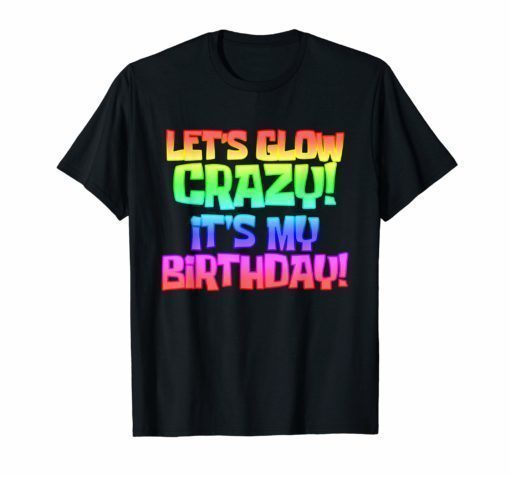 Cool Glow Party Funny T Shirt It's My Birthday Gift