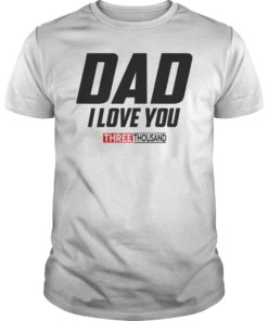 Dad I Love You 3000 Funny Father's Day Gift Shirt