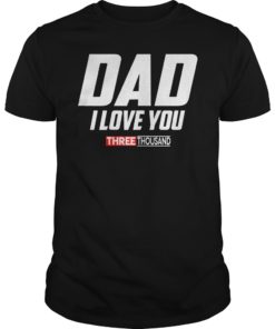 Dad I Love You 3000 Funny Father's Day Gift T-Shirt