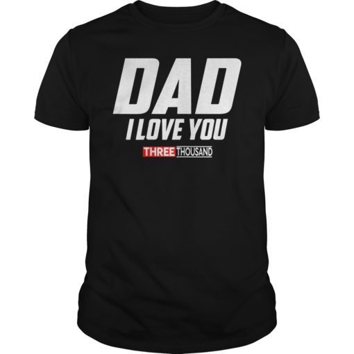 Dad I Love You 3000 Funny Father's Day Gift T-Shirt