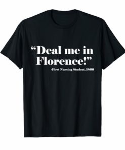 Deal Me In Florence First Nursing Student Tee Shirts