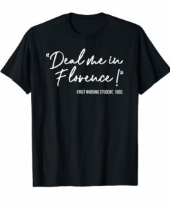 Deal Me In Florence Nurses Don't Play Cards Student Nursing T-Shirts
