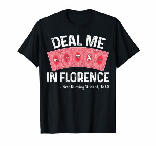 Deal Me In Florence Nursing T-Shirt Nurses Don't Play Cards