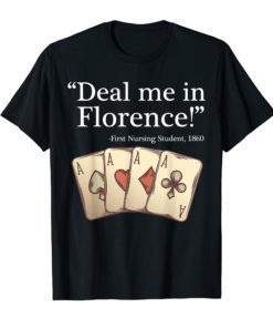 Deal Me In Florence Shirt Funny Don't Play Nurses T-Shirt